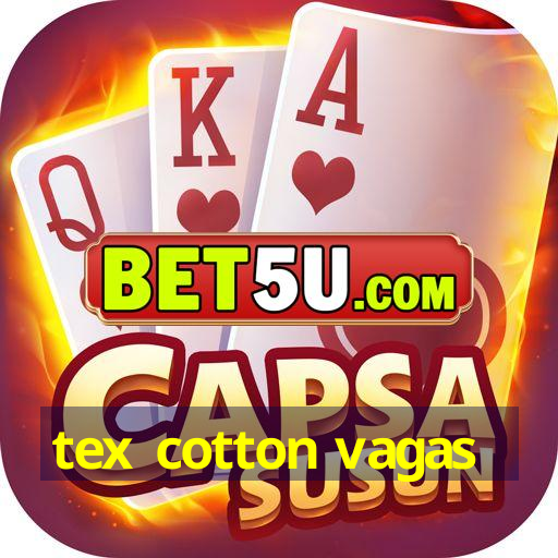 tex cotton vagas